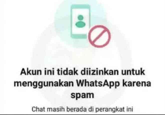 Akun Ini Tidak Diizinkan Untuk Menggunakan WhatsApp Karena Spam Chat Masih Berada Di Perangkat Ini Cara Mengatasi